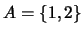 $A = \{1,2\}$