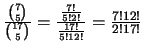 $\frac{{7 \choose 5}}{{17 \choose 5}} = \frac{\frac{7!}{5!2!}}{\frac{17!}{5!12!}} = \frac{7!12!}{2!17!}$