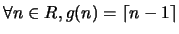 $ \forall n \in R, g(n)= \lceil n-1 \rceil$