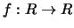 $f:R\rightarrow R$