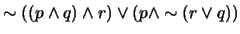 $\sim ((p \wedge q)\wedge r) \vee (p \wedge \sim (r \vee q))$