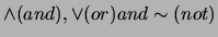 $\wedge (and), \vee (or) and \sim (not) $