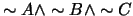 $\sim A \wedge \sim B \wedge \sim C$