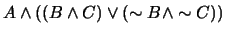 $A \wedge ((B \wedge C) \vee (\sim B \wedge \sim C))$