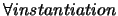 $\forall instantiation$