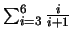 $\sum_{i=3}^6 \frac{i}{i+1}$