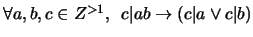 $\forall a, b, c \in Z^{>1}, \,\,\, c \vert ab \rightarrow (c \vert a \vee c \vert b)$
