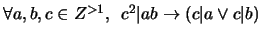 $\forall a,b,c \in Z^{>1}, \,\,\, c^2 \vert ab \rightarrow (c \vert a \vee c \vert b)$