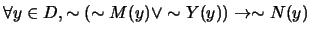$\forall y \in D, \sim (\sim M(y) \vee \sim Y(y)) \rightarrow \sim N(y)$