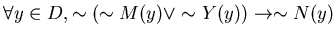 $\forall y \in D, \sim (\sim M(y) \vee \sim Y(y)) \rightarrow \sim N(y)$