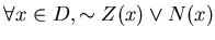 $\forall x \in D, \sim Z(x) \vee N(x)$