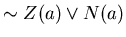 $\sim Z(a) \vee N(a)$