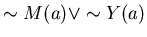 $\sim M(a) \vee \sim Y(a)$