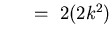 $~~~~=~ 2(2k^2)$