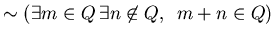 $\sim (\exists m \in Q \, \exists n \not \in Q, \,\,\, m + n \in Q)$