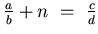 $\frac{a}{b} + n ~=~ \frac{c}{d}$