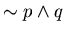 $\sim p \wedge q$