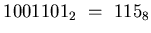 $1001101_{2} ~=~ 115_{8}$