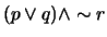 $(p \vee q) \wedge \sim r$