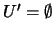$U' = \emptyset$