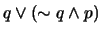 $q \vee (\sim q \wedge p)$