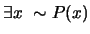 $ \exists x \,\, \sim P(x)$
