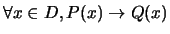 $\forall x \in D, P(x) \rightarrow Q(x)$
