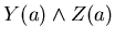 $Y(a) \wedge Z(a)$