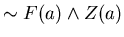 $\sim F(a) \wedge Z(a)$