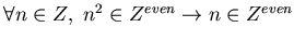 $\forall n \in Z,~n^2 \in Z^{even} \rightarrow n \in Z^{even}$