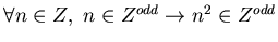 $\forall n \in Z,~n \in Z^{odd} \rightarrow n^2 \in Z^{odd}$
