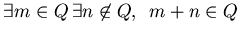 $\exists m \in Q \, \exists n \not \in Q, \,\,\, m + n \in Q$