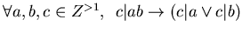 $\forall a, b, c \in Z^{>1}, \,\,\, c \vert ab \rightarrow (c \vert a \vee c \vert b)$