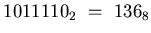 $1011110_{2} ~=~ 136_{8}$
