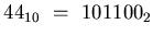 $44_{10} ~=~ 101100_{2}$