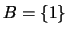 $B = \{1\}$