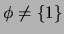 $ \phi \ne \{1\}$