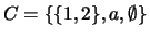 $C = \{\{1,2\},a,\emptyset\}$