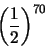 \begin{displaymath}\left( \frac{1}{2} \right)^{70} \end{displaymath}