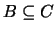 $B \subseteq C$
