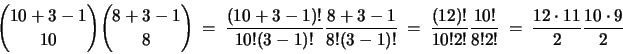 \begin{displaymath}
{{10 + 3 - 1}\choose{10}} {{8 + 3 - 1}\choose{8}}
~=~ \f...
...ac{10!}{8!2!}
~=~ \frac{12 \cdot 11}{2} \frac{10 \cdot 9}{2}
\end{displaymath}