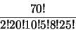\begin{displaymath}\frac{70!}{2!20!10!5!8!25!} \end{displaymath}