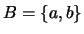 $B = \{a,b\}$