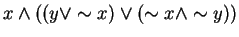 $x \wedge ((y \vee \sim x) \vee (\sim x \wedge \sim y))$