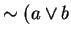$\sim (a \vee b$