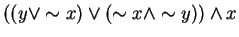 $((y \vee \sim x) \vee (\sim x \wedge \sim y)) \wedge x$