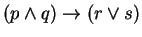 $(p \wedge q) \rightarrow (r \vee s)$