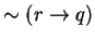 $\sim (r \rightarrow q)$