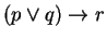 $(p \vee q) \rightarrow r$