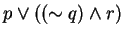 $p \vee ((\sim q) \wedge r)$